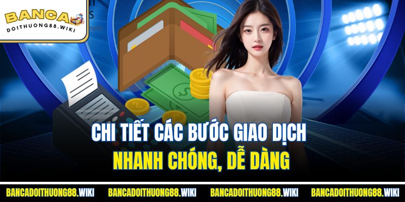 Chi tiết các bước giao dịch nhanh chóng, dễ dàng
