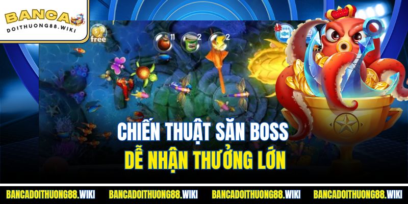 Chiến thuật săn boss dễ nhận thưởng lớn