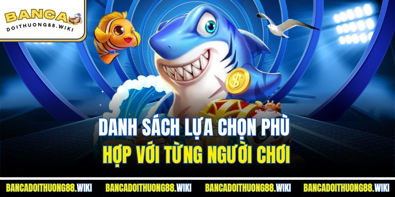 Danh sách lựa chọn phù hợp với từng người chơi