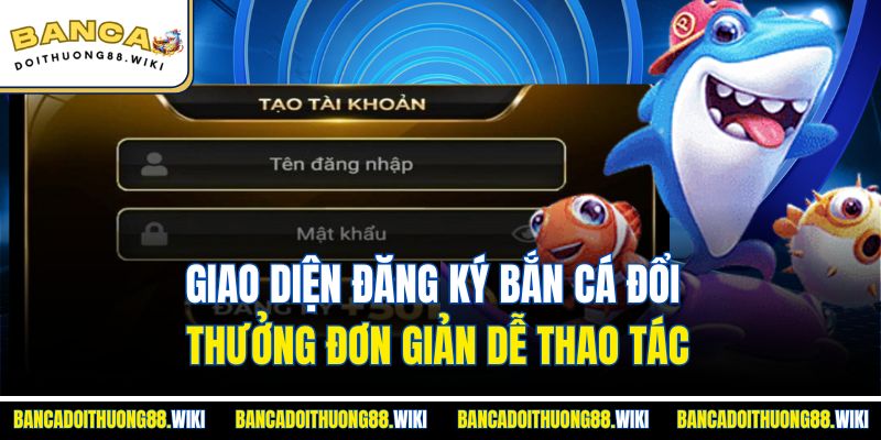 Giao diện đăng ký bắn cá đổi thưởng đơn giản dễ thao tác