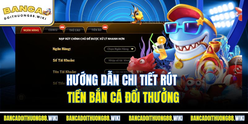 Hướng dẫn chi tiết rút tiền bắn cá đổi thưởng