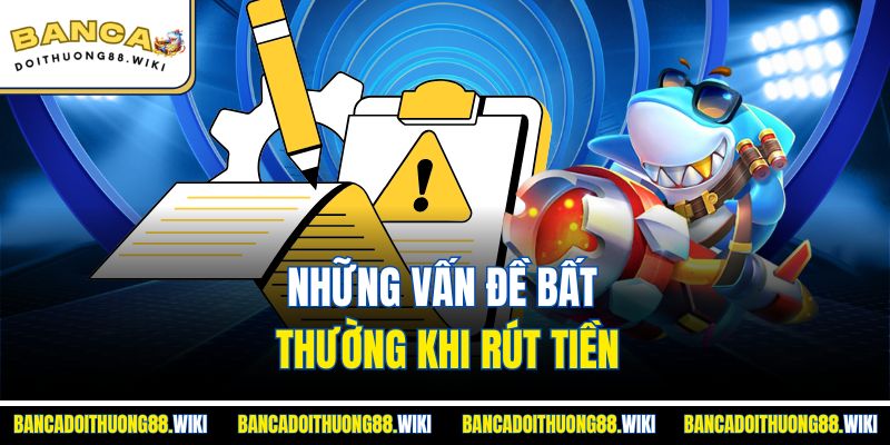 Những vấn đề bất thường khi rút tiền