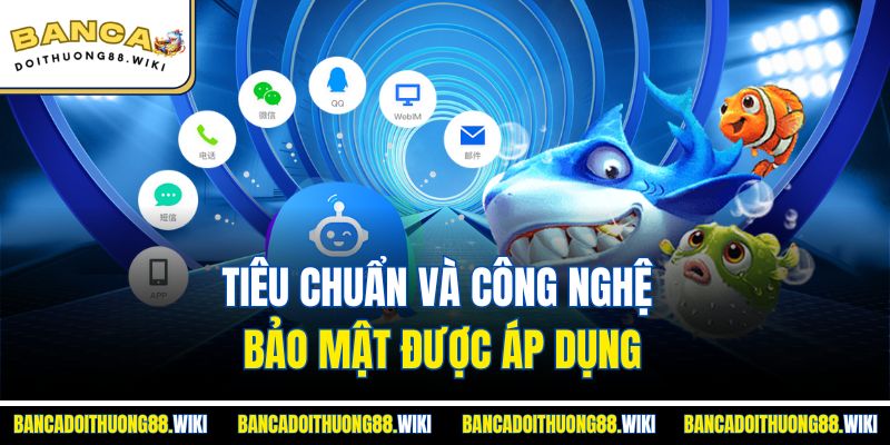 Tiêu chuẩn và công nghệ bảo mật được áp dụng